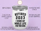 Retired 2023 Wine Tumbler, Coworker Gift Tumbler For Friends Retirement Gift, Best Retirement Gift, Retirement Tumbler, Funny Retirement Cup