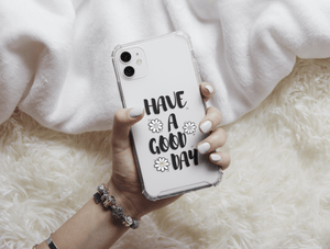 Have A Good Day Phone Case – Cheerful Floral Quote & Positive Message