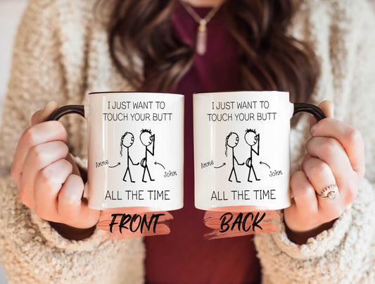 I Just Want To Touch Your Butt All The Time Mug, Funny Naughty Mugs For Men Anniversary Gift, Naughty Anniversary, Naughty Mug For Him