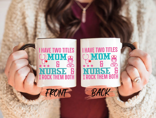 I Have Two Titles Mug, Nurse Mom Gift Ideas Mug For Mother’s Day, Mother Baby Nurse, For Nurse Mom Mug, Mom Nurse Mug For Mama Gift