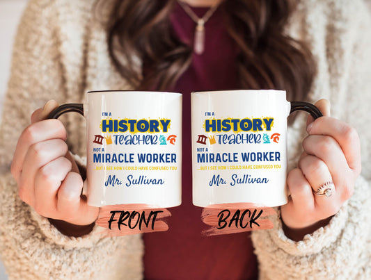 Not A Miracle Worker Mug, Personalized Teach History Mug For Teachers Back To School, History Buff Gift, Funny History Mug, History Teacher
