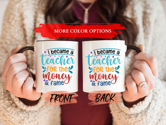 I Became A Teacher For The Money And Fame Mug, Back To School Mug For 2023 School Year Gift, Funny Teacher Mug, Teacher School Mug Gift