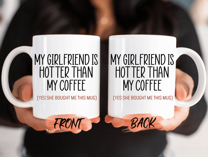 Boyfriend Mug My Girlfriend Is Hotter Than My Coffee Mug For