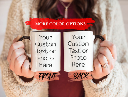 Custom Design Mug, Customizable Mug For Men And Womens’ Birthday Gift, Personalized Coffee Mug, Your Text Here, Custom Mug For Mother's Day