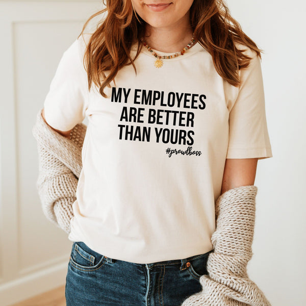 My Employees Are Better Than Yours Shirt – Bold Boss Gift for Proud Leaders