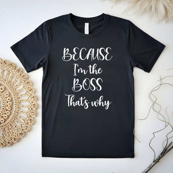 Because I'm The Boss – Statement Tee for Leaders & Office Legends