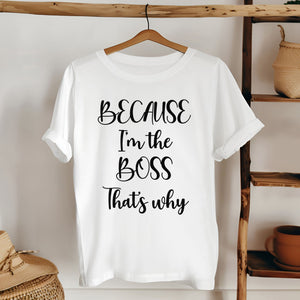Because I'm The Boss – Statement Tee for Leaders & Office Legends