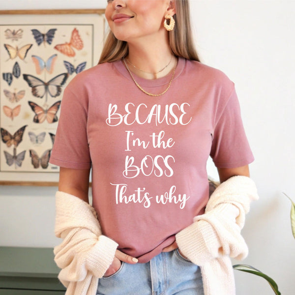 Because I'm The Boss – Statement Tee for Leaders & Office Legends