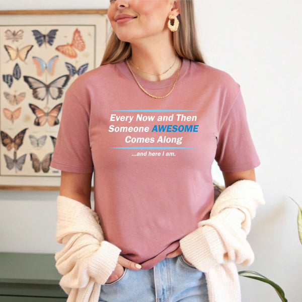 Here I Am – Someone Awesome Comes Along Shirt for Confident Vibes