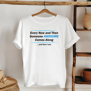 Here I Am – Someone Awesome Comes Along Shirt for Confident Vibes