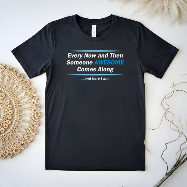 Here I Am – Someone Awesome Comes Along Shirt for Confident Vibes