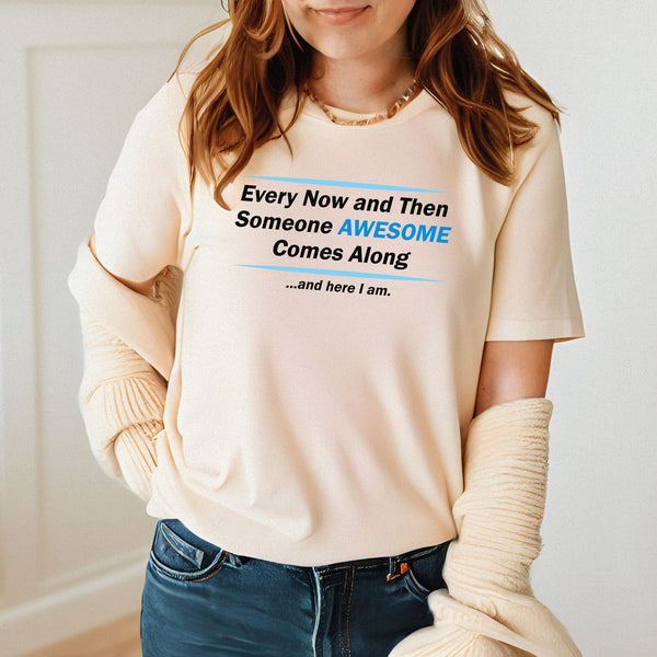 Here I Am – Someone Awesome Comes Along Shirt for Confident Vibes