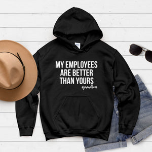 My Employees Are Better Than Yours Hoodie – #ProudBoss Gift for Cold-Weather Team Leaders