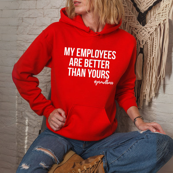 My Employees Are Better Than Yours Hoodie – #ProudBoss Gift for Cold-Weather Team Leaders