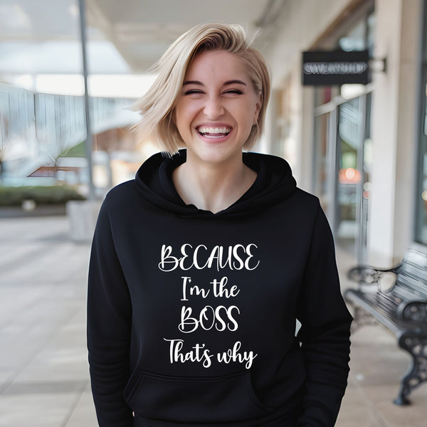 Because I'm The Boss – Bold Hoodie for Confident Leaders & Decision Makers