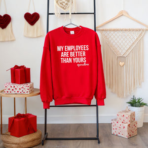 My Employees Are Better Than Yours Sweatshirt – Bold Boss Look for Cooler Days
