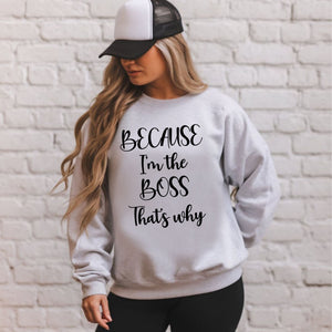 Because I'm The Boss – No-Excuses Sweatshirt for Confident Decision Makers