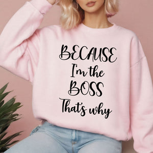 Because I'm The Boss – No-Excuses Sweatshirt for Confident Decision Makers