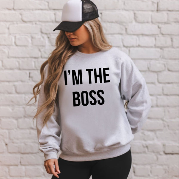 No Explanation Needed – I'm The Boss Sweatshirt for Everyday Power Plays