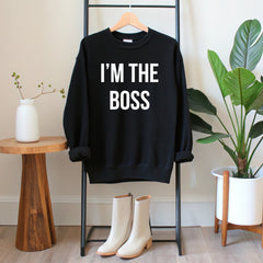 No Explanation Needed – I'm The Boss Sweatshirt for Everyday Power Plays