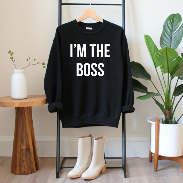 No Explanation Needed – I'm The Boss Sweatshirt for Everyday Power Plays