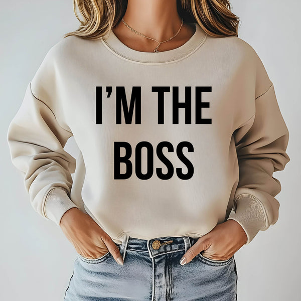 No Explanation Needed – I'm The Boss Sweatshirt for Everyday Power Plays