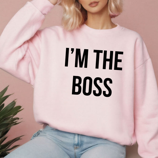 No Explanation Needed – I'm The Boss Sweatshirt for Everyday Power Plays