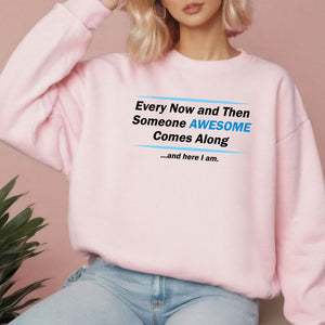 Here I Am – Someone Awesome Comes Along Sweatshirt for Confident Vibes