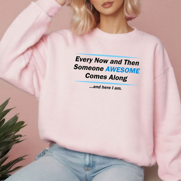 Here I Am – Someone Awesome Comes Along Sweatshirt for Confident Vibes