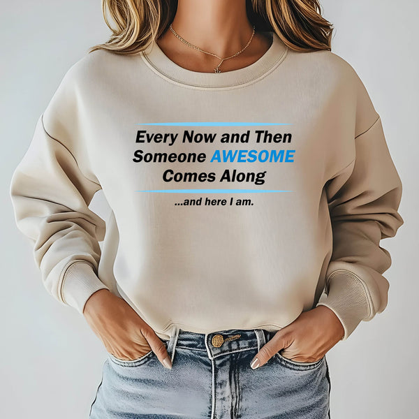 Here I Am – Someone Awesome Comes Along Sweatshirt for Confident Vibes