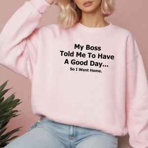 “So I Went Home” Sweatshirt – Funny Boss Quote for Cozy Office Rebels