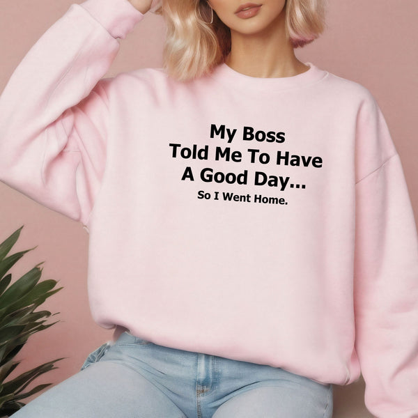 “So I Went Home” Sweatshirt – Funny Boss Quote for Cozy Office Rebels