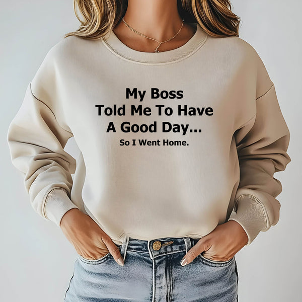 “So I Went Home” Sweatshirt – Funny Boss Quote for Cozy Office Rebels