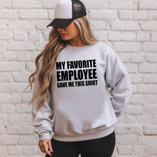 My Favorite Employee Gave Me This Sweatshirt – Hilarious Boss Gift for Work Legends
