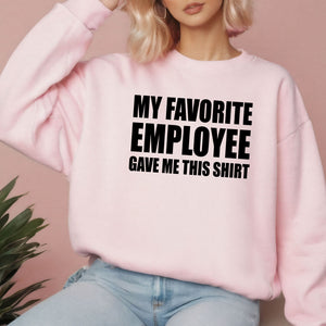 My Favorite Employee Gave Me This Sweatshirt – Hilarious Boss Gift for Work Legends