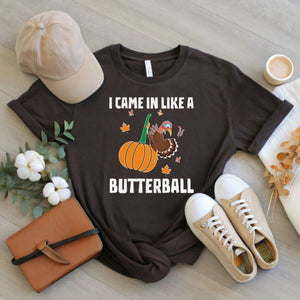 "I Came In Like A Butterball" – Funny Thanksgiving Shirt for Food Lovers