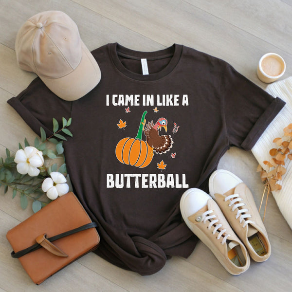 "I Came In Like A Butterball" – Funny Thanksgiving Shirt for Food Lovers