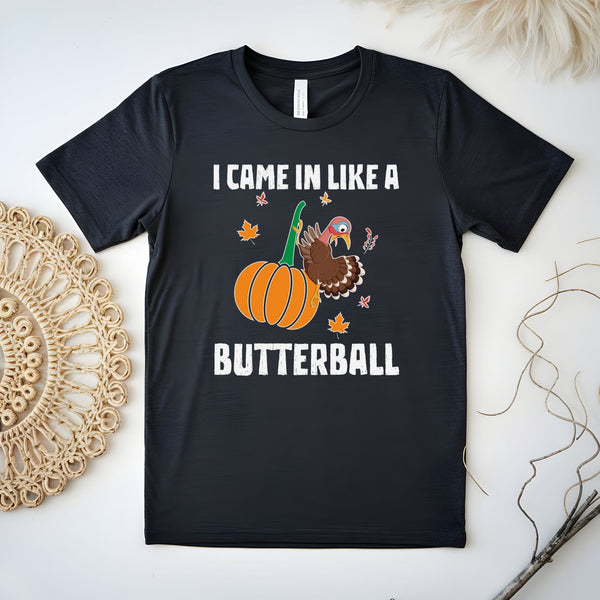 "I Came In Like A Butterball" – Funny Thanksgiving Shirt for Food Lovers