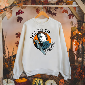 Just The Tip I Promise Sweatshirt – Funny Slasher Horror for Cold Days
