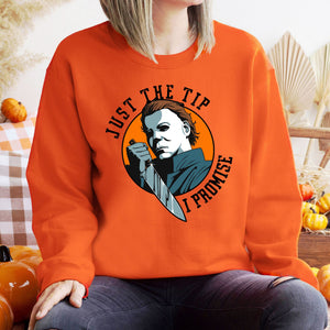 Just The Tip I Promise Sweatshirt – Funny Slasher Horror for Cold Days