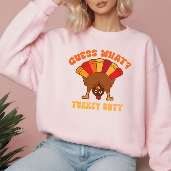 Guess What? Turkey Butt! Funny Thanksgiving Sweatshirt for Cold Weather Laughs