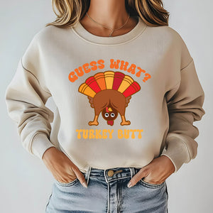 Guess What? Turkey Butt! Funny Thanksgiving Sweatshirt for Cold Weather Laughs