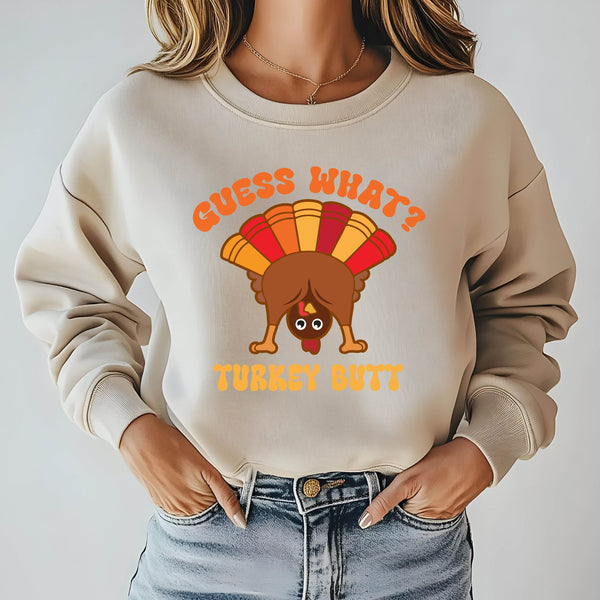 Guess What? Turkey Butt! Funny Thanksgiving Sweatshirt for Cold Weather Laughs