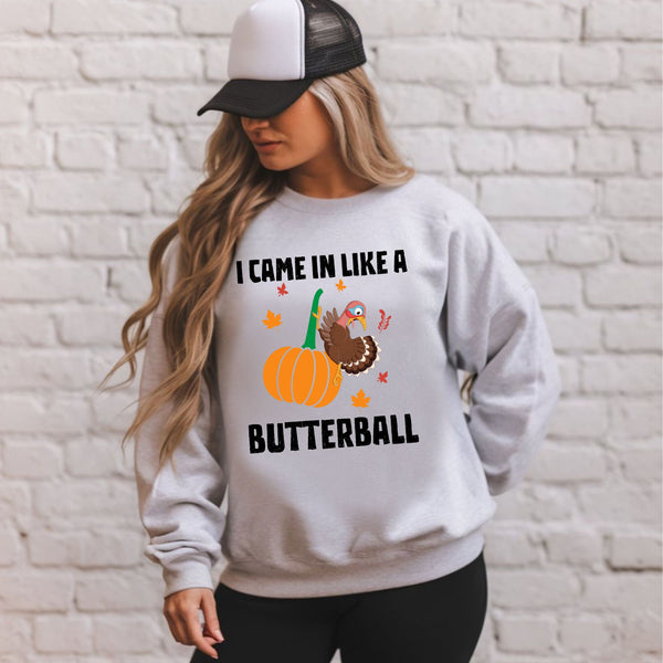I Came In Like A Butterball – Funny Thanksgiving Sweatshirt for Feast Fans