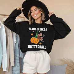 I Came In Like A Butterball – Funny Thanksgiving Sweatshirt for Feast Fans