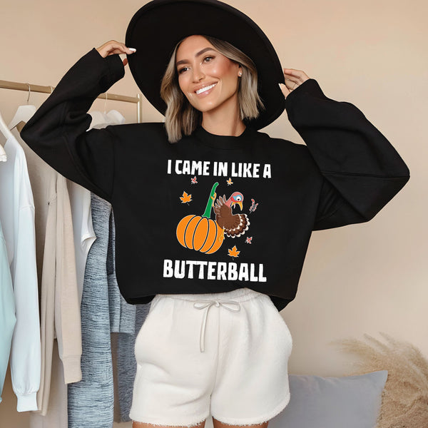 I Came In Like A Butterball – Funny Thanksgiving Sweatshirt for Feast Fans