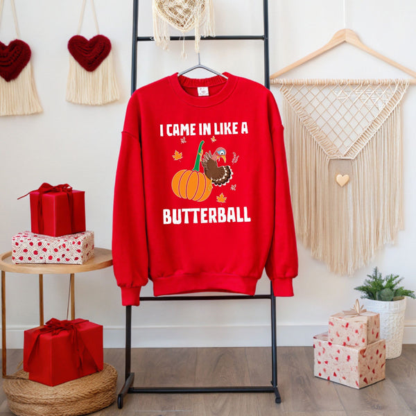 I Came In Like A Butterball – Funny Thanksgiving Sweatshirt for Feast Fans