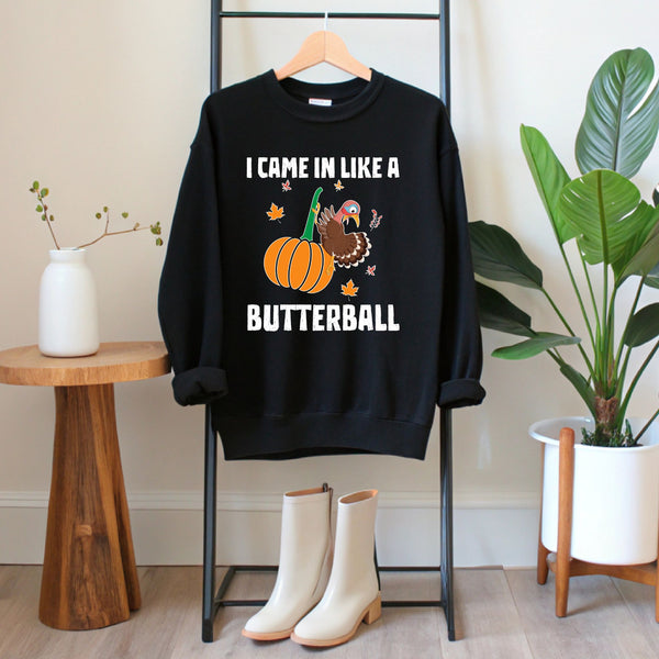 I Came In Like A Butterball – Funny Thanksgiving Sweatshirt for Feast Fans