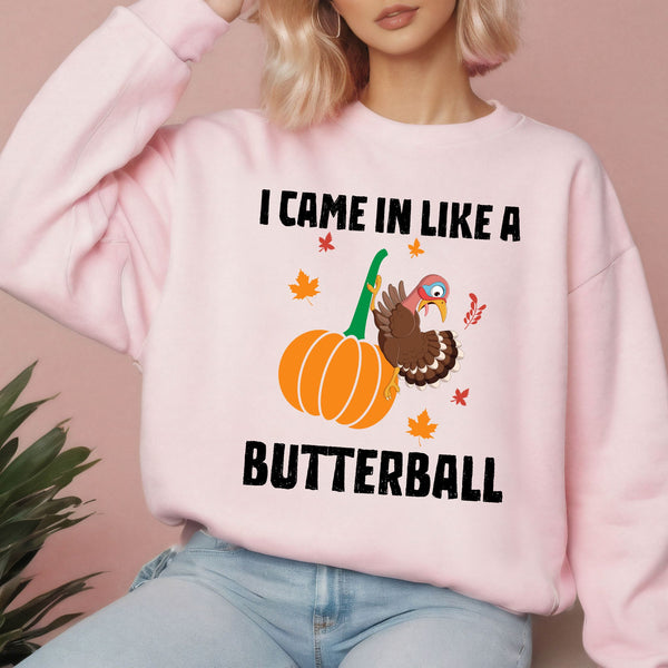 I Came In Like A Butterball – Funny Thanksgiving Sweatshirt for Feast Fans