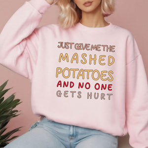 Holiday Side Dish Enforcer – Just Give Me The Mashed Potatoes And No One Gets Hurt Sweatshirt